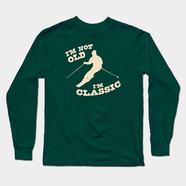 I'm Not Old - I'm Classic Long Sleeve T-Shirt by Ski Classic NH